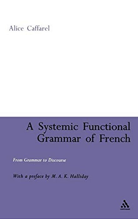Systemic Functional Grammar Of French: From Grammar To Discourse-..