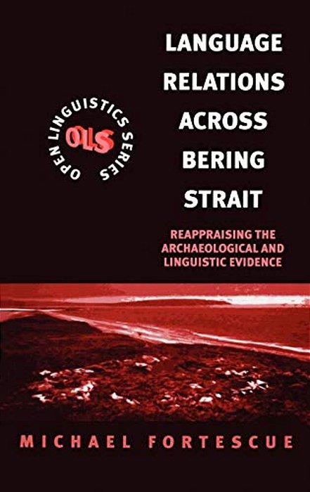 Language Relations Across The Bering Strait: Reappraising The Archaeological And Linguistic Evidence-..