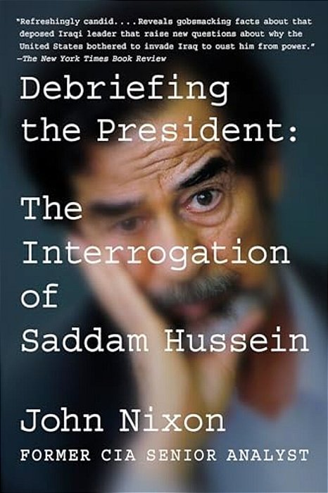 Debriefing The President: The Interrogation Of Saddam Hussein-..