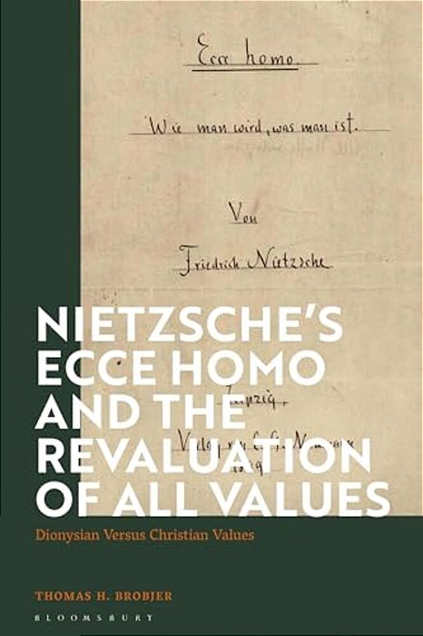 Nietzsche's 'Ecce Homo' And The Revaluation Of All Values: Dionysian Versus Christian Values-..