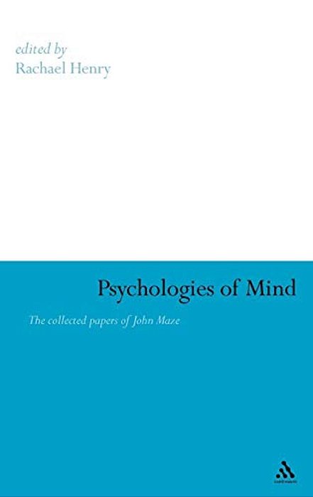 Psychologies Of Mind: The Collected Papers Of John Maze-..