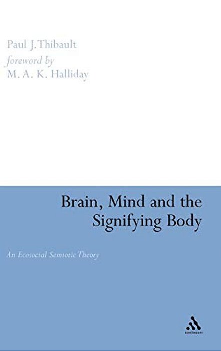 Brain, Mind And The Signifying Body: An Ecosocial Semiotic Theory-..
