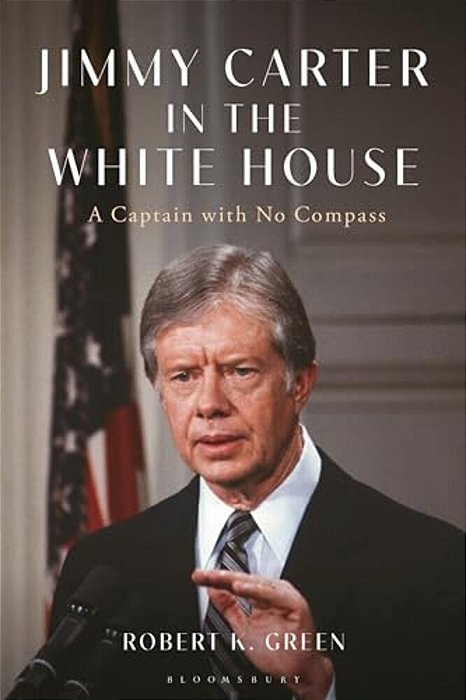 Jimmy Carter In The White House: A Captain With No Compass-..