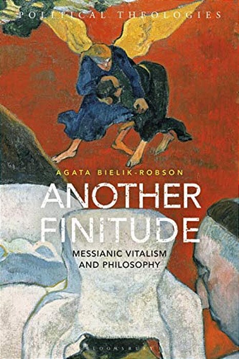 Another Finitude: Messianic Vitalism And Philosophy-..