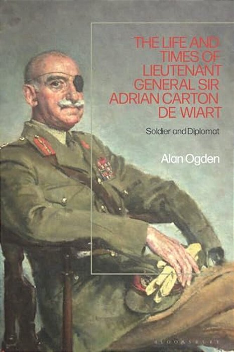 Life And Times Of Lieutenant General Adrian Carton De Wiart: Soldier And Diplomat-..