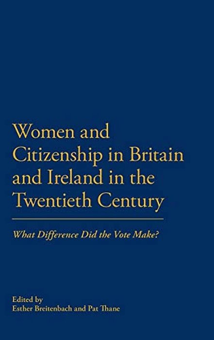 Women And Citizenship In Britain And Ireland In The Twentieth Century: What Difference Did The Vote Make?-..
