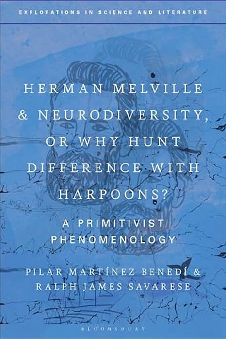 Herman Melville And Neurodiversity, Or Why Hunt Difference With Harpoons?: A Primitivist Phenomenology-..