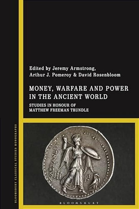 Money, Warfare And Power In The Ancient World: Studies In Honour Of Matthew Freeman Trundle-..