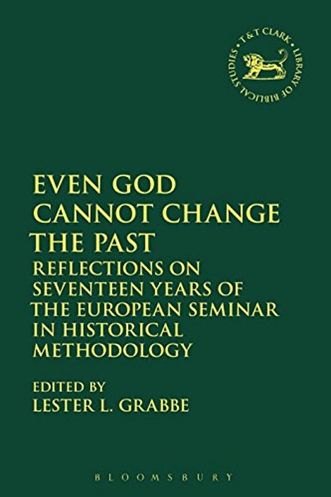 Even God Cannot Change The Past: Reflections On Seventeen Years Of The European Seminar In Historical Methodology-..