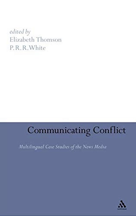Communicating Conflict: Multilingual Case Studies Of The News Media-..