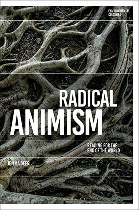 Radical Animism: Reading For The End Of The World-..