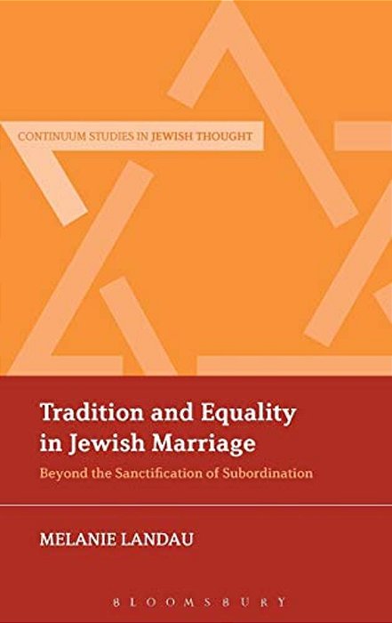 Tradition And Equality In Jewish Marriage: Beyond The Sanctification Of Subordination-..