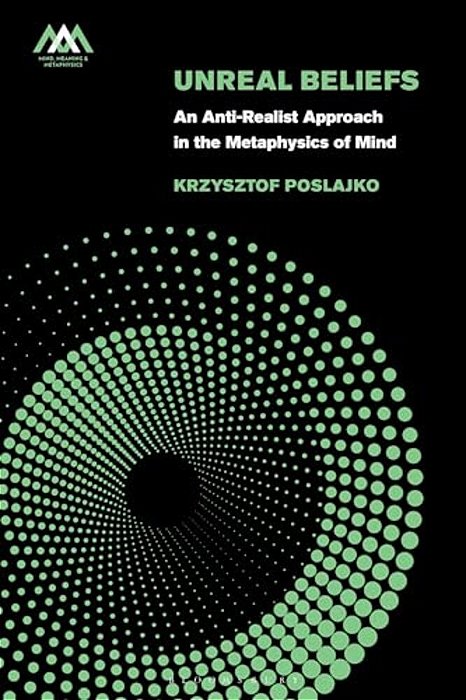 Unreal Beliefs: An Anti-Realist Approach In The Metaphysics Of Mind-..