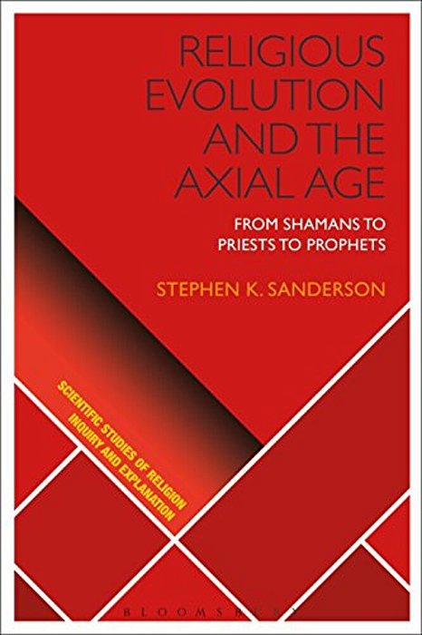 Religious Evolution And The Axial Age: From Shamans To Priests To Prophets-..