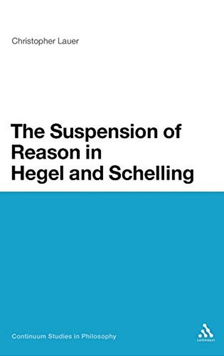 The Suspension Of Reason In Hegel And Schelling-..