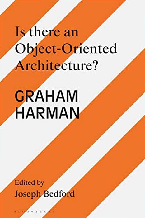 Is There An Object Oriented Architecture?: Engaging Graham Harman-..