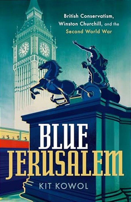 Blue Jerusalem: British Conservatism, Winston Churchill, And The Second World War-..