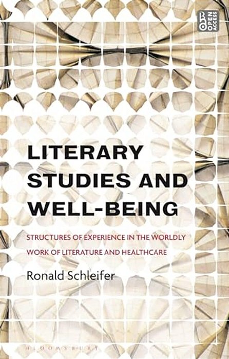 Literary Studies And Well-Being: Structures Of Experience In The Worldly Work Of Literature And Healthcare-..