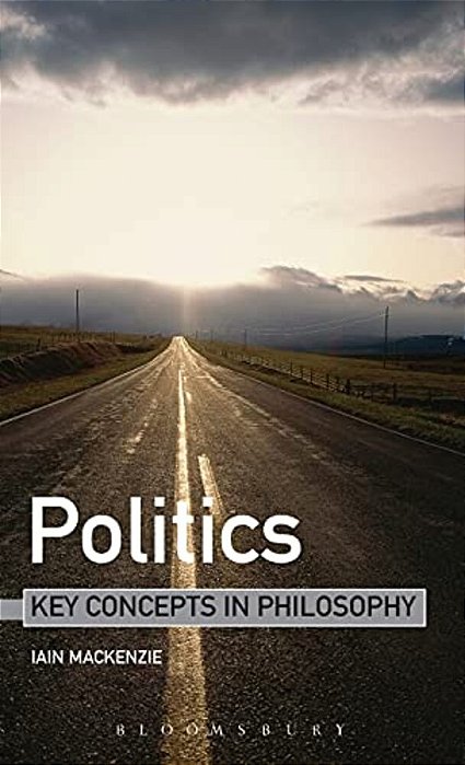 Politics: Key Concepts In Philosophy-..