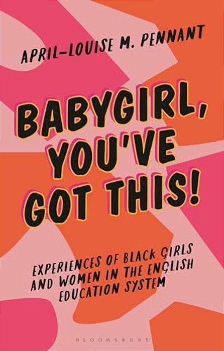 Babygirl, You'Ve Got This!: Experiences Of Black Girls And Women In The English Education System-..