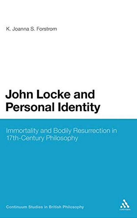 John Locke And Personal Identity: Immortality And Bodily Resurrection In Seventeenth-Century Philosophy-..