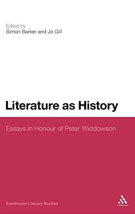 Literature As History: Essays In Honour Of Peter Widdowson-..