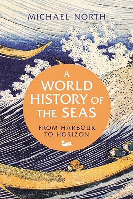 A World History Of The Seas: From Harbour To Horizon-..