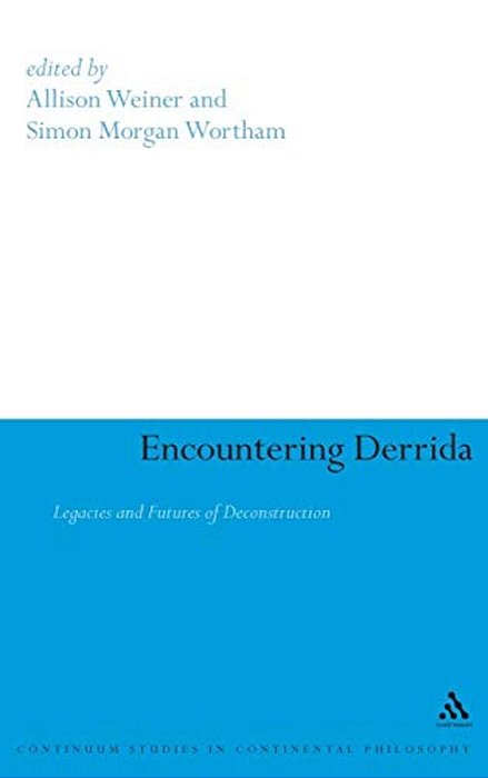 Encountering Derrida: Legacies And Futures Of Deconstruction-..