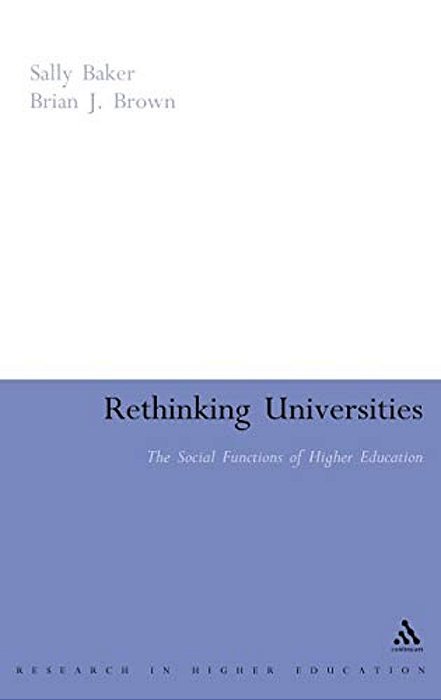 Rethinking Universities: The Social Functions Of Higher Education-..