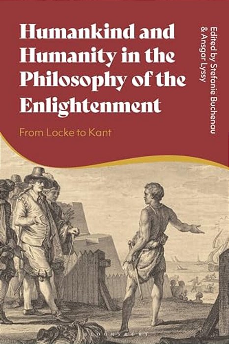 Humankind And Humanity In The Philosophy Of The Enlightenment: From Locke To Kant-..