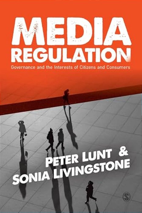 Media Regulation: Governance And The Interests Of Citizens And Consumers-..