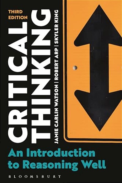 Critical Thinking: An Introduction To Reasoning Well-..
