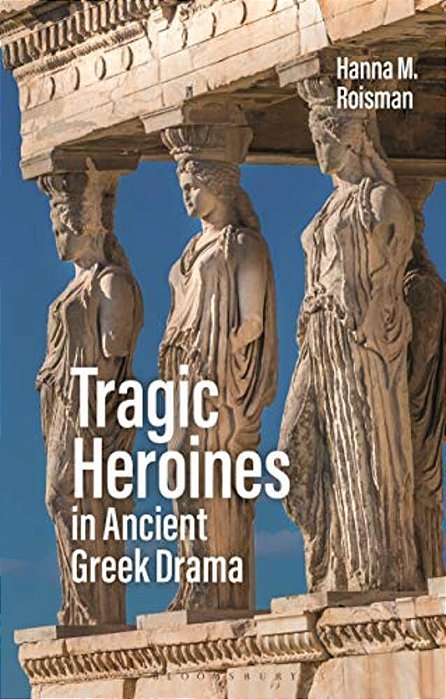 Tragic Heroines In Ancient Greek Drama-..