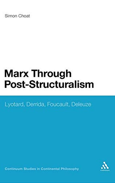 Marx Through Post-Structuralism: Lyotard, Derrida, Foucault, Deleuze-..