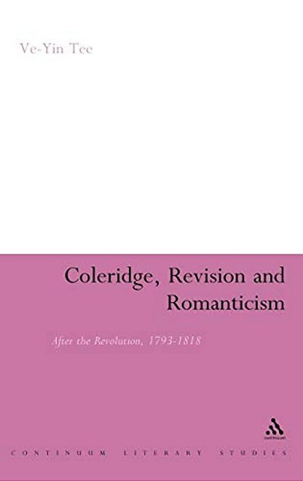 Coleridge, Revision And Romanticism: After The Revolution, 1793-1818-..