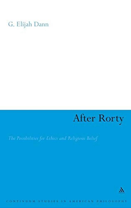 After Rorty: The Possibilities For Ethics And Religious Belief-..