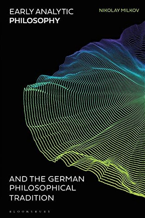 Early Analytic Philosophy And The German Philosophical Tradition-..