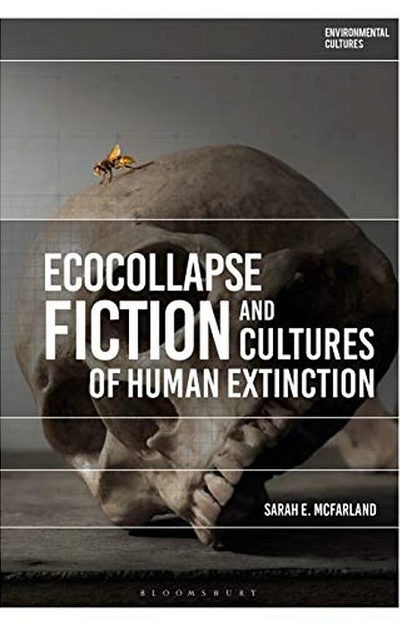 Ecocollapse Fiction And Cultures Of Human Extinction-..