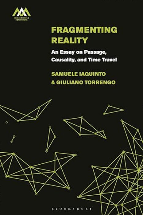 Fragmenting Reality: An Essay On Passage, Causality And Time Travel-..