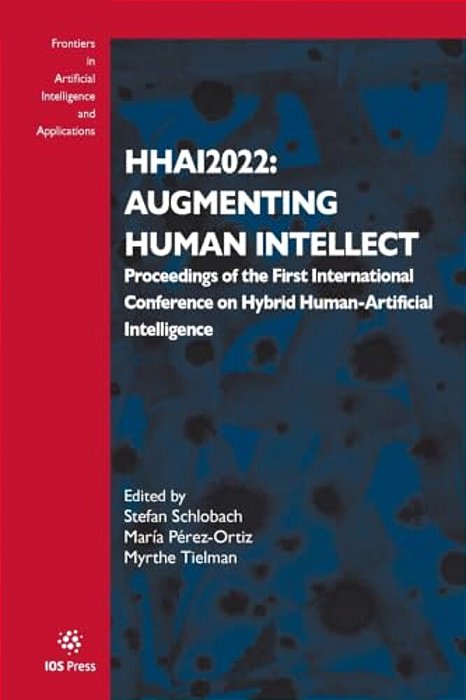 Hhai2022: Augmenting Human Intellect: Proceedings Of The First International Conference On Hybrid Human-Artificial Intelligence-..