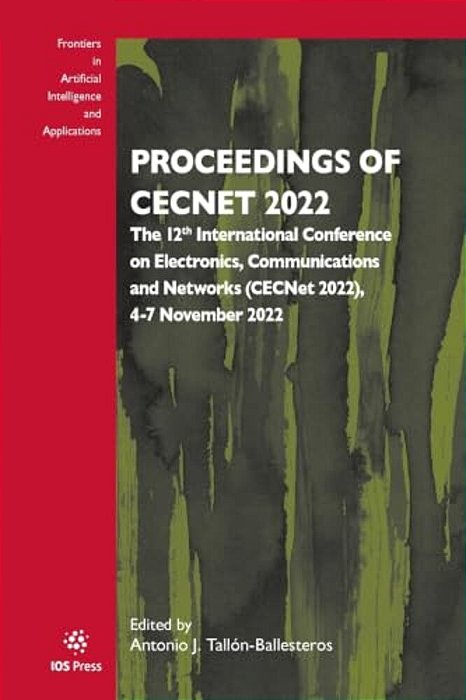 Proceedings Of Cecnet 2022: The 12Th International Conference On Electronics, Communications And Networks (Cecnet 2022), 4-7 November 2022-..