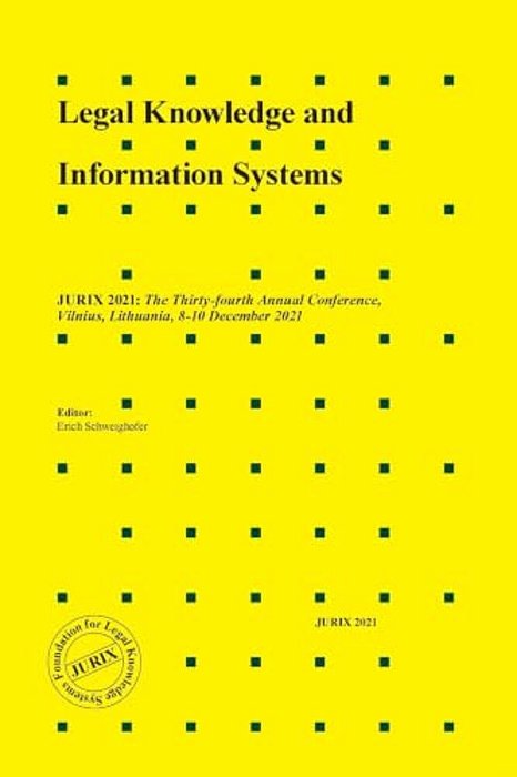 Legal Knowledge And Information Systems: Jurix 2021: The Thirty-Fourth Annual Conference, Vilnius, Lithuania, 8-10 December 2021-..