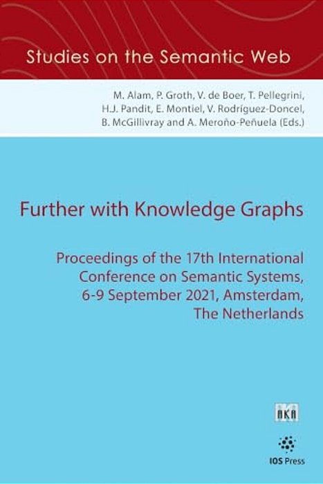Further With Knowledge Graphs: Proceedings Of The 17Th International Conference On Semantic Systems, 6-9 September 2021, Amsterdam, The Netherlands-..