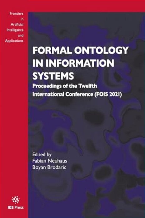 Formal Ontology In Information Systems: Proceedings Of The Twelfth International Conference (Fois 2021)-..