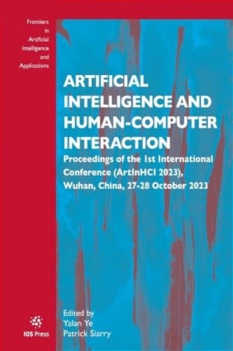 Artificial Intelligence And Human-Computer Interaction: Proceedings Of The 1ST International Conference (Artinhci 2023), Wuhan, China, 27-28 October 2-..