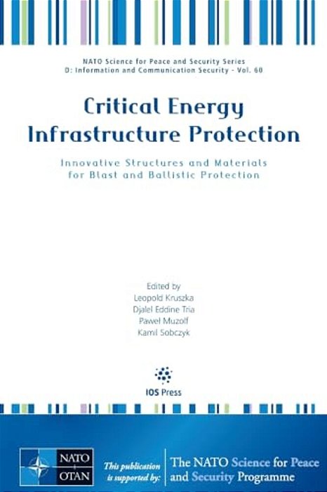 Critical Energy Infrastructure Protection: Innovative Structures And Materials For Blast And Ballistic Protection-..
