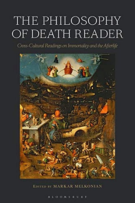 The Philosophy Of Death Reader: Cross-Cultural Readings On Immortality And The Afterlife-..