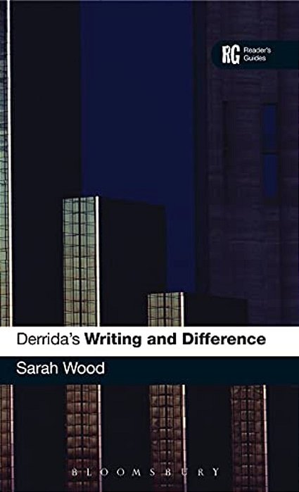 Derrida's 'Writing And Difference': A Reader's Guide-..