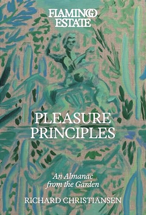 Flamingo Estate Pleasure Principles: An Almanac From The Garden-..