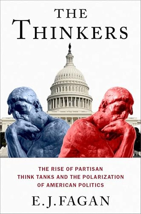 Thinkers: The Rise Of Partisan Think Tanks And The Polarization Of American Politics-..